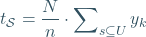\begin{equation*} t_{\mathcal{S}}=\frac{N}{n}\cdot \sum\nolimits_{s\subseteq U} y_{k} \end{equation*}