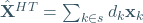 \hat{\mathbf{X}}^{HT}=\sum_{k\in s}d_k \mathbf{x}_k