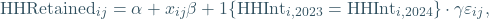 \begin{equation*} \text{HHRetained}_{ij} = \alpha + \bm{x}_{ij}\bm{\beta} + \mathbbold{1}\{\text{HHInt}_{i, 2023} = \text{HHInt}_{i, 2024}\} \cdot \gamma{} \varepsilon_{ij}\text{,} \end{equation*}