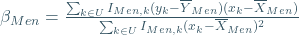 \beta_{Men}=\frac{\sum_{k\in U}I_{Men,k}(y_k-\overline{Y}_{Men})(x_k-\overline{X}_{Men})}{\sum_{k\in U}I_{Men,k}(x_k-\overline{X}_{Men})^2}