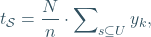 \begin{equation*} t_{\mathcal{S}}=\frac{N}{n}\cdot \sum\nolimits_{s\subseteq U} y_{k}, \end{equation*}