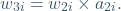 \[ w_{3i} =  { w_{2i} } \times {a_{2i}}. \]
