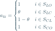 \[ a_{4i} =\begin{cases}1& i \in  S_{LO}\\{ \theta} & i \in  S_{LC}\\1-{ \theta} & i \in  S_{CL}\\1 & i \in  S_{CO}\end{cases}. \]