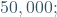50,000;