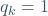 q_k=1