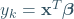 y_k=\mathbf{x}^T\boldsymbol{\beta}