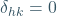 \delta_{hk}=0