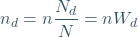 \begin{equation*} n_{d} = n\frac{N_d}{N} =nW_{d} \end{equation*}