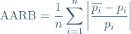 \begin{equation*} \mathrm{AARB} = \frac{1}{n} \sum_{i=1}^{n} \left| \frac{\overline{p_i} - p_i}{p_i} \right| \end{equation*}
