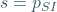 s = p_{SI}