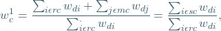 \begin{equation*} w_{c}^{1} = \frac{\sum_{i\epsilon rc} w_{di} +\sum_{j\epsilon mc} w_{dj}}{\sum_{i\epsilon rc}^{.}w_{di}} = \frac{\sum_{i\epsilon sc} w_{di}}{\sum_{i\epsilon rc} w_{di}}, \end{equation*}