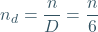 \begin{equation*} n_{d} = \frac{n}{D} =\frac{n}{6} \end{equation*}