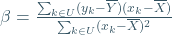 \beta=\frac{\sum_{k\in U}(y_k-\overline{Y})(x_k-\overline{X})}{\sum_{k\in U}(x_k-\overline{X})^2}
