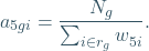 \[ a_{5gi} =  \frac{ N_{g}}{\sum_{i \in  r_{g} }^{} w_{5i}^{} }. \]