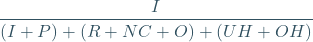 \begin{equation*}\frac{I}{(I+P)+(R+NC+O)+(UH+OH)}\end{equation*}