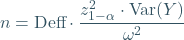 \[ n = \text{Deff} \cdot \frac{z_{1 - \alpha}^{2} \cdot \text{Var}(Y)}{\omega^{2}} \]