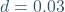 d=0.03