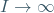 I \rightarrow \infty