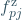f_{pj}^\text{z}