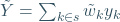 \tilde{Y}=\sum_{k\in s}\tilde{w}_k y_k