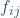 f_{ij}