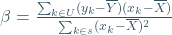 \beta=\frac{\sum_{k\in U}(y_k-\overline{Y})( x_k-\overline{X})}{\sum_{k\in s}( x_k-\overline{X})^2}}