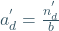 a_{d}^{'}=\frac{n_{d}^{'}}{b}