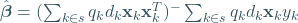 \hat{\boldsymbol{\beta}}=(\sum_{k\in s}q_k d_k\mathbf{x}_k \mathbf{x}_k^T)^{-}\sum_{k\in s}q_k d_k\mathbf{x}_k y_k