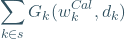 \begin{equation*} \sum_{k\in  s}G_k(w_k^{Cal},d_k) \end{equation*}