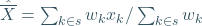 \hat{\overline{X}}=\sum_{k\in s}w_k x_k/\sum_{k\in s}w_k