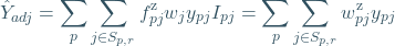 \[ \hat{Y}_{adj}=\sum_{p}\sum_{j\in S_{p,r}}{f_{pj}^\text{z} w_{j} y_{pj} I_{pj}}=\sum_{p}\sum_{j\in S_{p,r}}{w_{pj}^\text{z} y_{pj}} \]