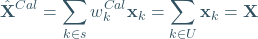 \begin{equation*} \hat{\mathbf{X}}^{Cal}=\sum_{k\in s} w_k^{Cal}\mathbf{x}_k=\sum_{k\in U} \mathbf{x}_k=\mathbf{X} \end{equation*}