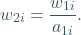 \[ w_{2i} =  \frac{ w_{1i} }{a_{1i}}. \]